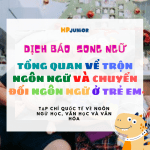 https://hpjunior.vn/2020/03/tong-quan-ve-tron-ngon-ngu-va-chuyen-doi-ngon-ngu-o-tre-em/